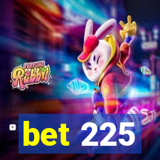 bet 225